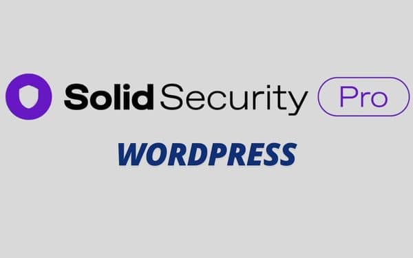Solid Security Pro : L'outil essentiel pour sécuriser WordPress